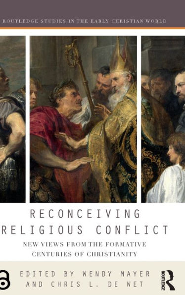 Reconceiving Religious Conflict: New Views from the Formative Centuries of Christianity / Edition 1