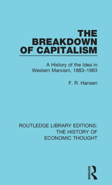 The Breakdown of Capitalism: A History of the Idea in Western Marxism, 1883-1983