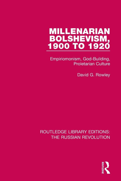 Millenarian Bolshevism 1900-1920: Empiriomonism, God-Building, Proletarian Culture / Edition 1
