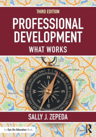Title: Professional Development: What Works / Edition 3, Author: Sally J. Zepeda