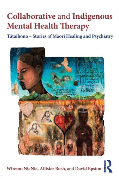 Collaborative and Indigenous Mental Health Therapy: Tataihono - Stories of Maori Healing and Psychiatry / Edition 1