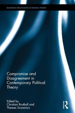 Compromise and Disagreement Contemporary Political Theory