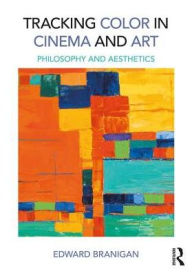 Title: Tracking Color in Cinema and Art: Philosophy and Aesthetics, Author: Edward Branigan