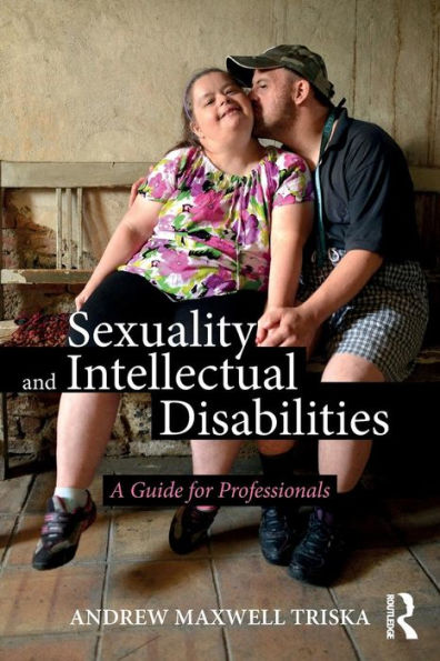 Sexuality and Intellectual Disabilities: A Guide for Professionals / Edition 1