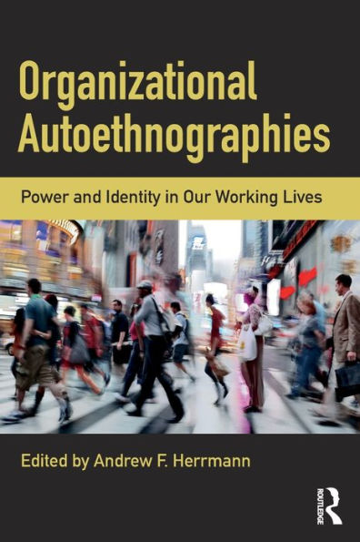 Organizational Autoethnographies: Power and Identity Our Working Lives