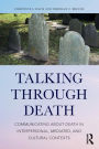 Talking Through Death: Communicating about Death in Interpersonal, Mediated, and Cultural Contexts