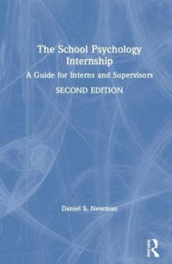 Title: The School Psychology Internship: A Guide for Interns and Supervisors / Edition 2, Author: Daniel S. Newman