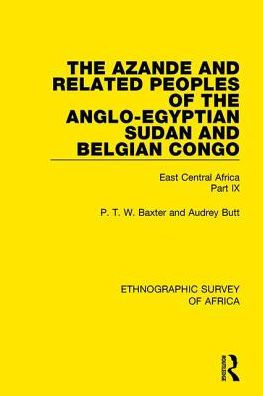 The Azande and Related Peoples of the Anglo-Egyptian Sudan and Belgian Congo: East Central Africa Part IX