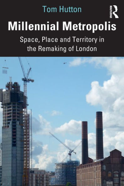 Millennial Metropolis: Space, Place and Territory the Remaking of London