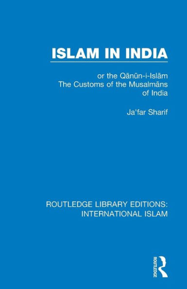 Islam in India: or the Q?n?n-i-Isl?m The Customs of the Musalm?ns of India / Edition 1