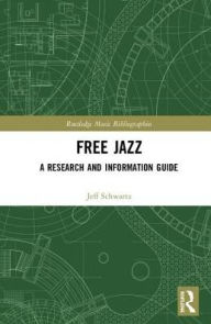 Title: Free Jazz: A Research and Information Guide / Edition 1, Author: Jeff Schwartz