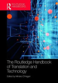 Title: The Routledge Handbook of Translation and Technology / Edition 1, Author: Minako O'Hagan