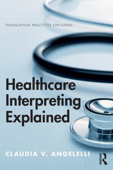 Healthcare Interpreting Explained / Edition 1