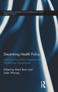 Title: Decentring Health Policy: Learning from British Experiences in Healthcare Governance, Author: Mark Bevir