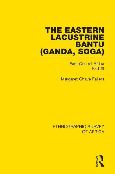 The Eastern Lacustrine Bantu (Ganda, Soga): East Central Africa Part XI / Edition 1