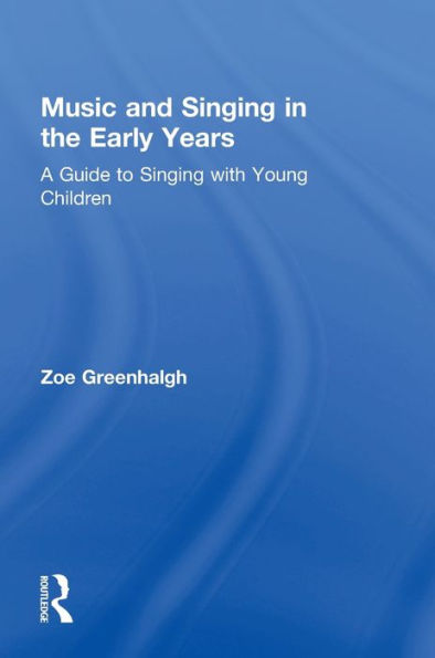 Music and Singing the Early Years: A Guide to with Young Children