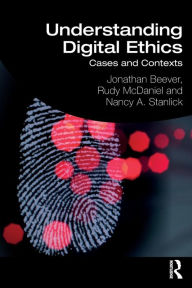 Title: Understanding Digital Ethics: Cases and Contexts / Edition 1, Author: Jonathan Beever