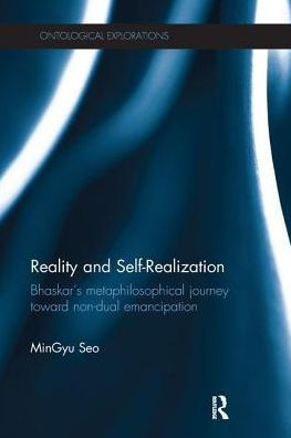 Reality and Self-Realization: Bhaskar's Metaphilosophical Journey toward Non-dual Emancipation