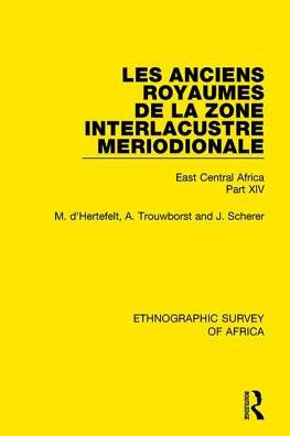 Les Anciens Royaumes de la Zone Interlacustre Meriodionale (Rwanda, Burundi, Buha): East Central Africa Part XIV