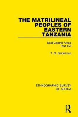 The Matrilineal Peoples of Eastern Tanzania (Zaramo, Luguru, Kaguru, Ngulu): East Central Africa Part XVI