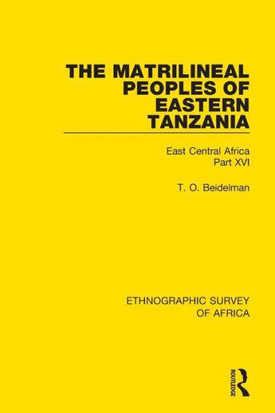 The Matrilineal Peoples of Eastern Tanzania (Zaramo, Luguru, Kaguru, Ngulu): East Central Africa Part XVI / Edition 1