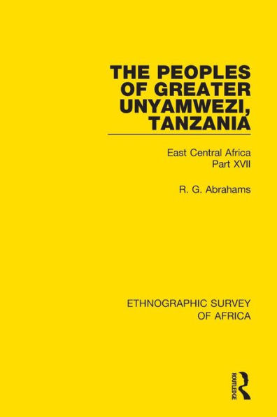 The Peoples of Greater Unyamwezi,Tanzania (Nyamwezi, Sukuma, Sumbwa, Kimbu, Konongo): East Central Africa Part XVII / Edition 1