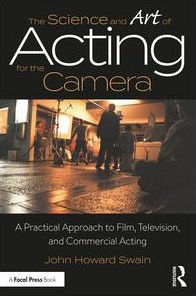 The Science and Art of Acting for the Camera: A Practical Approach to Film, Television, and Commercial Acting / Edition 1