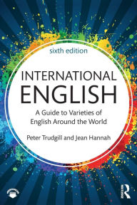 Title: International English: A Guide to Varieties of English Around the World / Edition 6, Author: Peter Trudgill