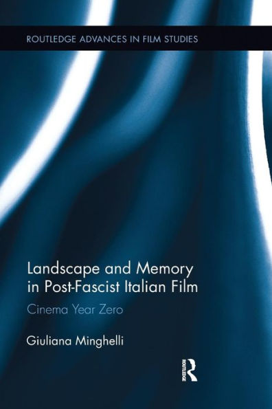 Landscape and Memory Post-Fascist Italian Film: Cinema Year Zero