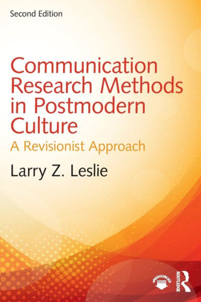 Communication Research Methods in Postmodern Culture: A Revisionist Approach / Edition 2