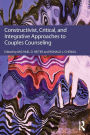 Constructivist, Critical, And Integrative Approaches To Couples Counseling / Edition 1