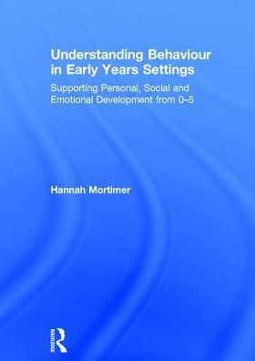 Understanding Behaviour Early Years Settings: Supporting Personal, Social and Emotional Development from 0-5