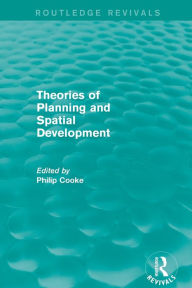 Title: Routledge Revivals: Theories of Planning and Spatial Development (1983), Author: Philip Cooke