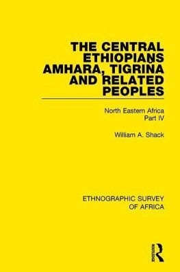 The Central Ethiopians, Amhara, Tigrina and Related Peoples: North Eastern Africa Part IV
