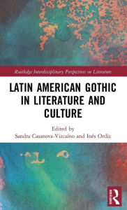 Title: Latin American Gothic in Literature and Culture, Author: Sandra Casanova-Vizcaíno