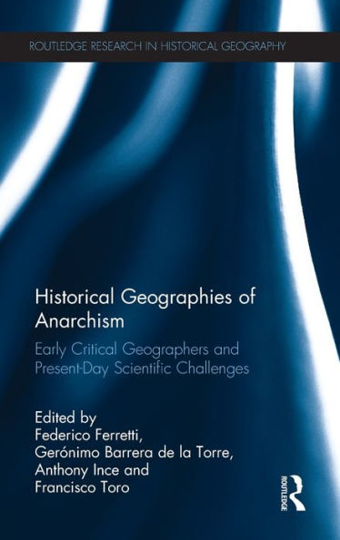 Historical Geographies of Anarchism: Early Critical Geographers and Present-Day Scientific Challenges