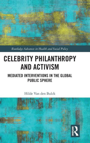 Celebrity Philanthropy and Activism: Mediated Interventions in the Global Public Sphere / Edition 1