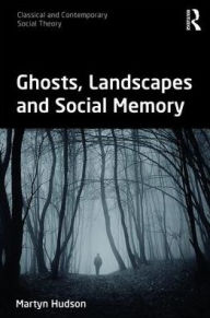 Title: Ghosts, Landscapes and Social Memory, Author: Martyn Hudson
