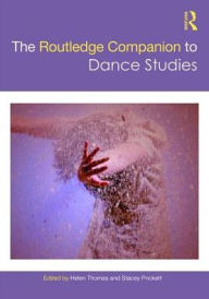 Title: The Routledge Companion to Dance Studies / Edition 1, Author: Helen Thomas