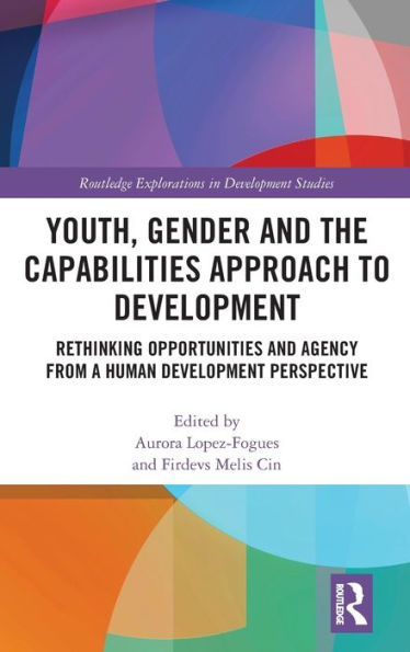 Youth, Gender and the Capabilities Approach to Development: Rethinking Opportunities and Agency from a Human Development Perspective