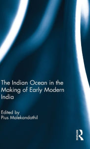 Title: The Indian Ocean in the Making of Early Modern India, Author: Pius Malekandathil