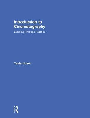 Introduction to Cinematography: Learning Through Practice