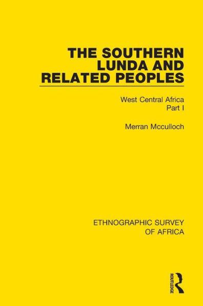 The Southern Lunda and Related Peoples (Northern Rhodesia, Belgian Congo, Angola): West Central Africa Part I / Edition 1