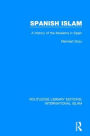 Spanish Islam: A History of the Moslems in Spain / Edition 1