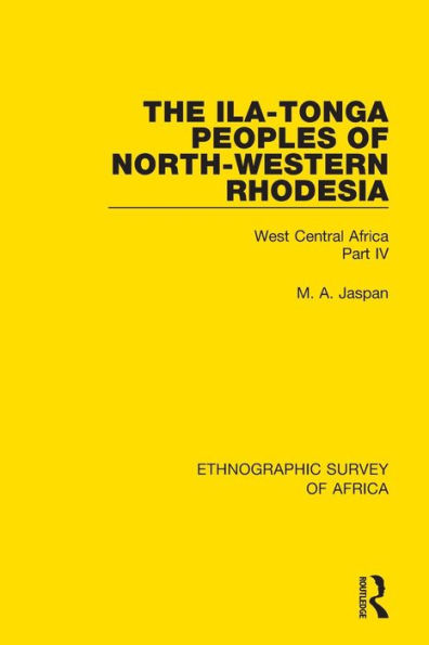 The Ila-Tonga Peoples of North-Western Rhodesia: West Central Africa Part IV / Edition 1