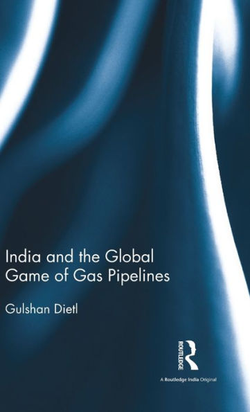 India and the Global Game of Gas Pipelines / Edition 1