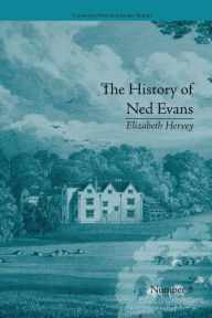 Title: The History of Ned Evans: by Elizabeth Hervey, Author: Helena Kelly