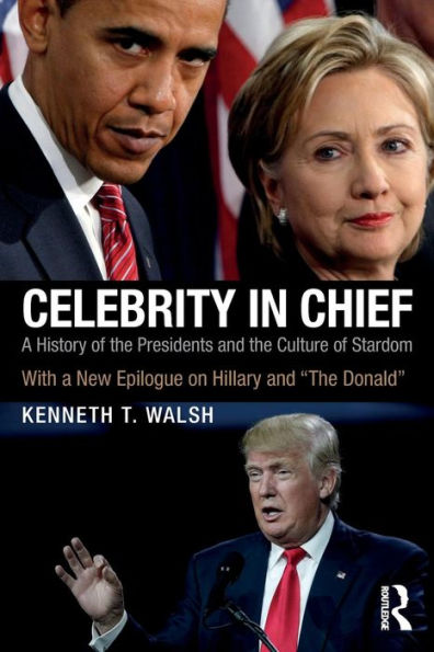 Celebrity in Chief: A History of the Presidents and the Culture of Stardom, With a New Epilogue on Hillary and "The Donald" / Edition 1