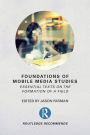 Foundations of Mobile Media Studies: Essential Texts on the Formation of a Field / Edition 1