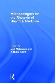 Title: Methodologies for the Rhetoric of Health & Medicine, Author: Lisa Meloncon